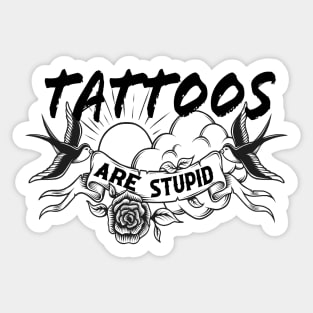 Tattoos Are Stupid Sticker